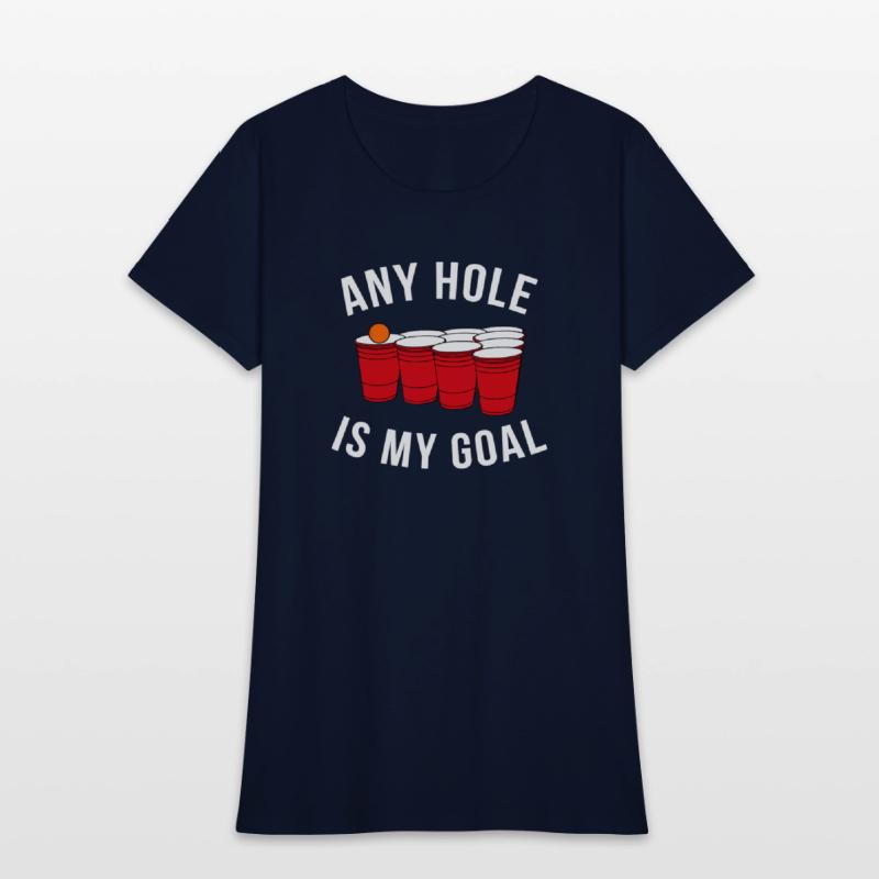 Any Hole Is My Goal Beer Pong Party College