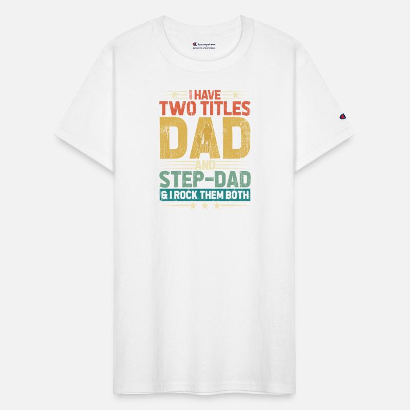 I Have Two Titles Dad And Step Dad Funny Fathers