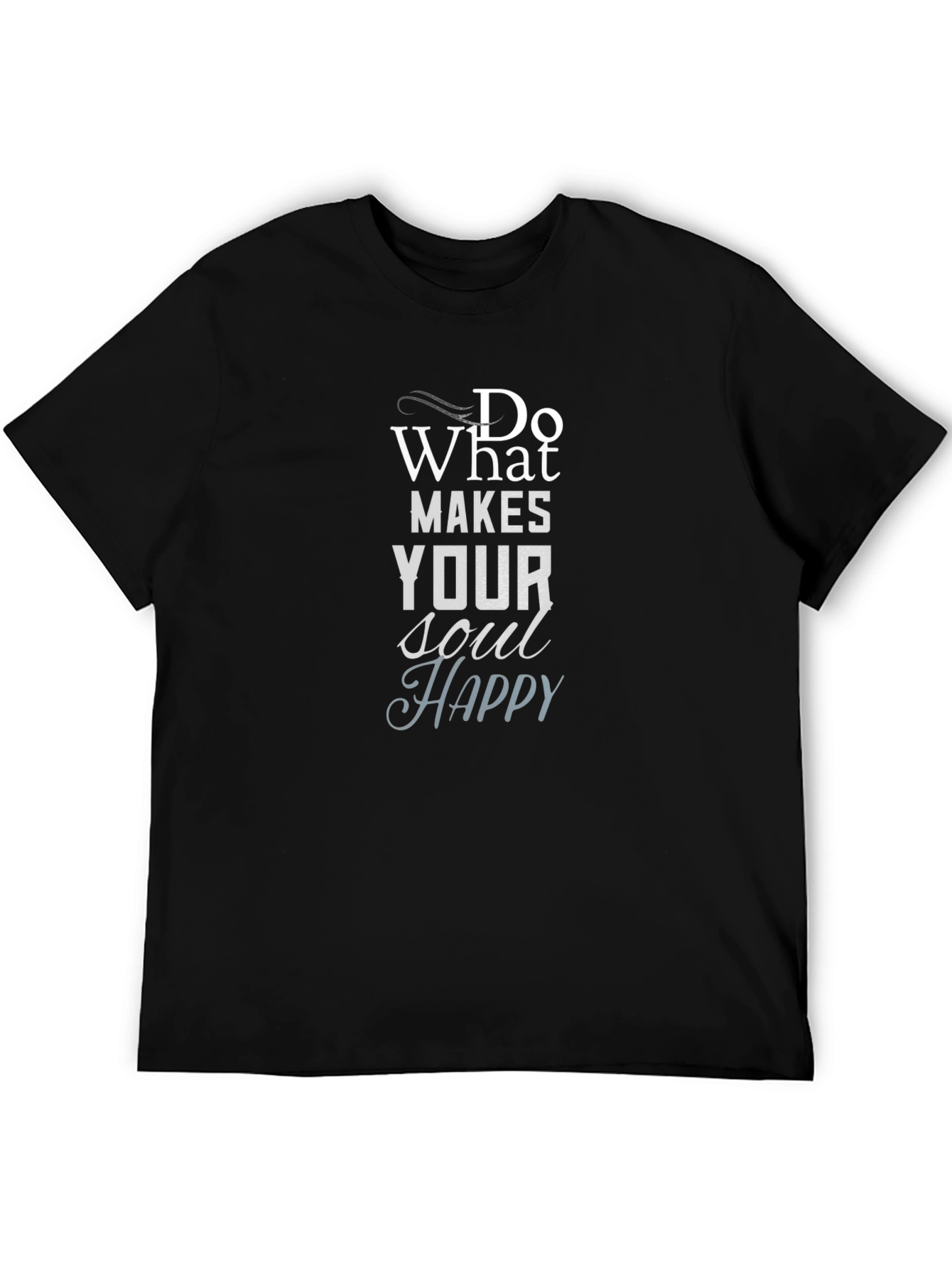 Inspirational Graphic Tee: Do What Makes Your Soul Happy