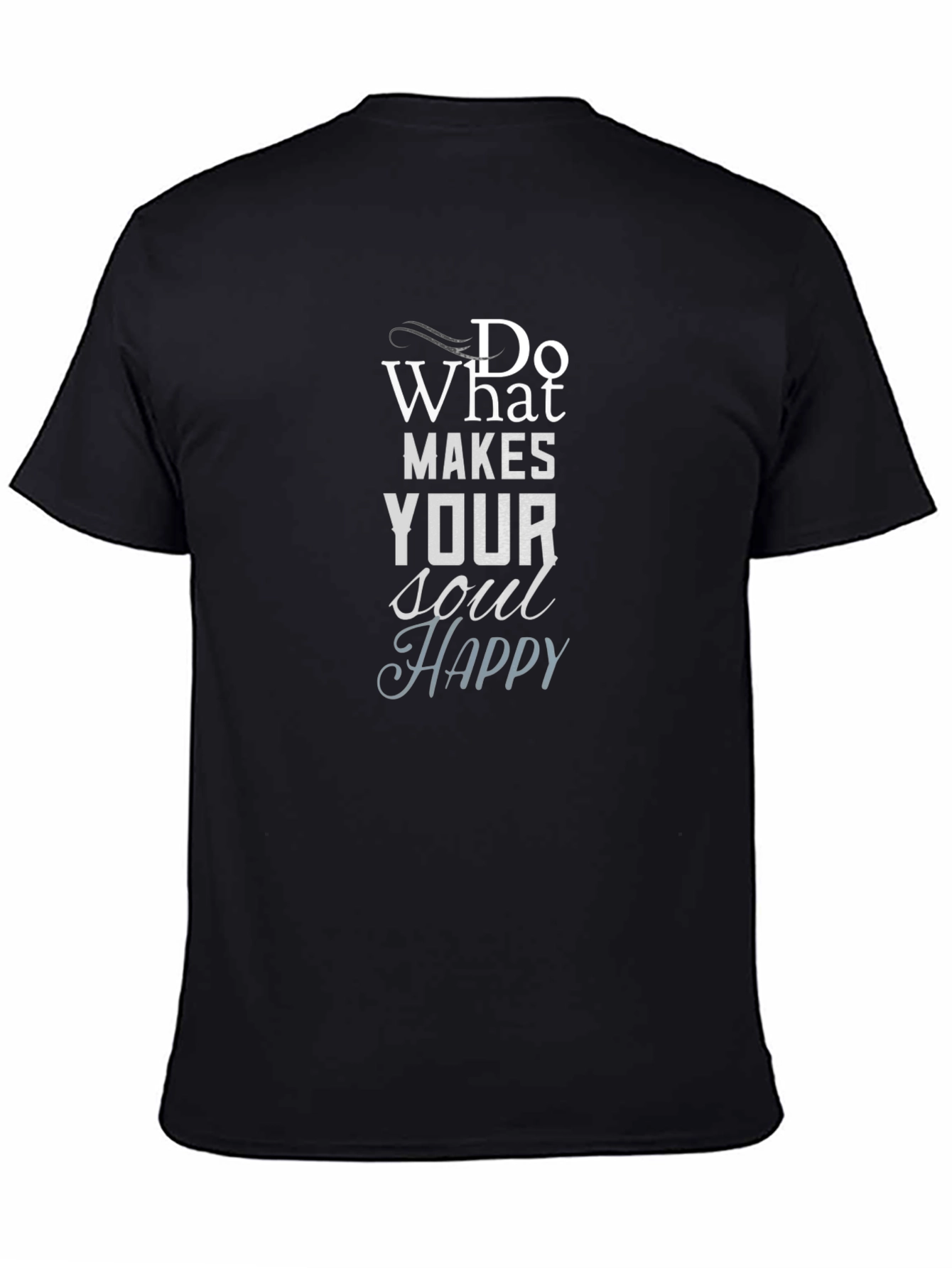 Inspirational Graphic Tee: Do What Makes Your Soul Happy