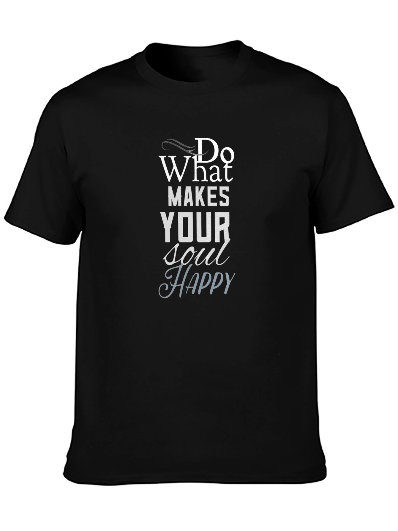 Inspirational Graphic Tee: Do What Makes Your Soul Happy