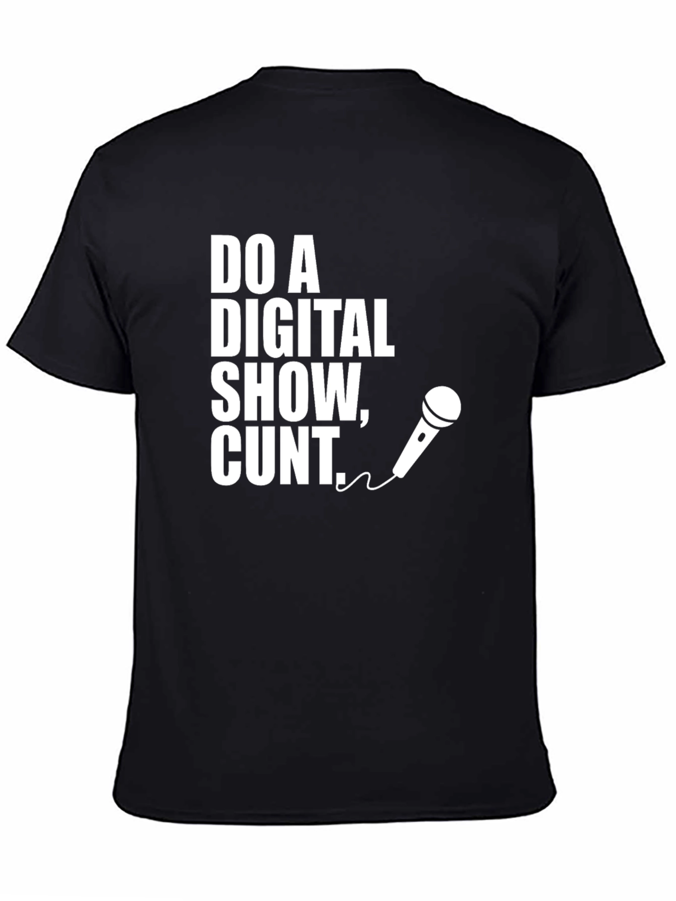 Do a Digital Show Cunt T-Shirt