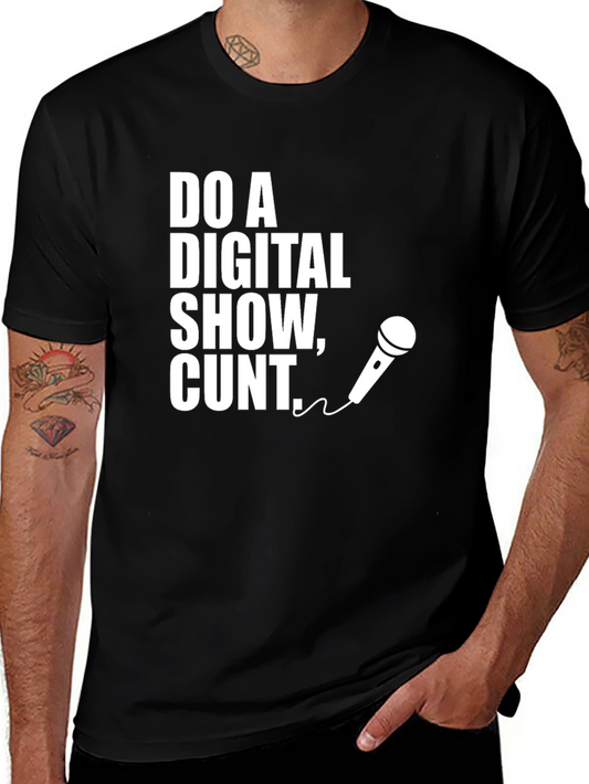 Do a Digital Show Cunt T-Shirt