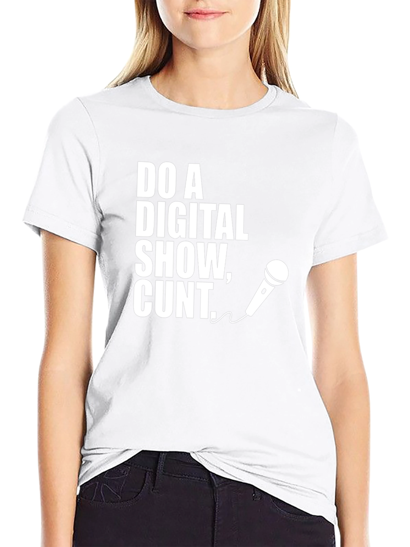 Do a Digital Show Cunt T-Shirt