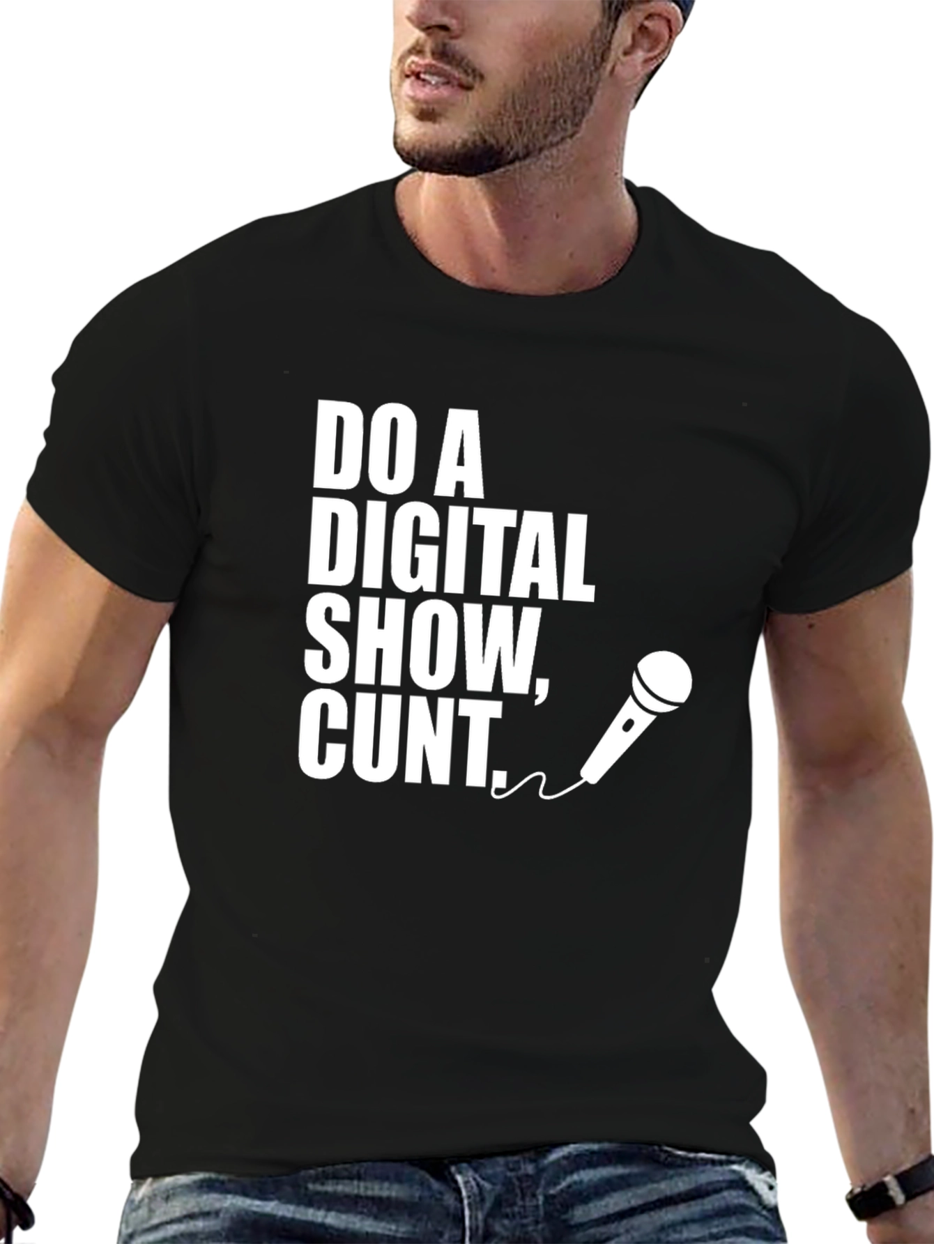 Do a Digital Show Cunt T-Shirt