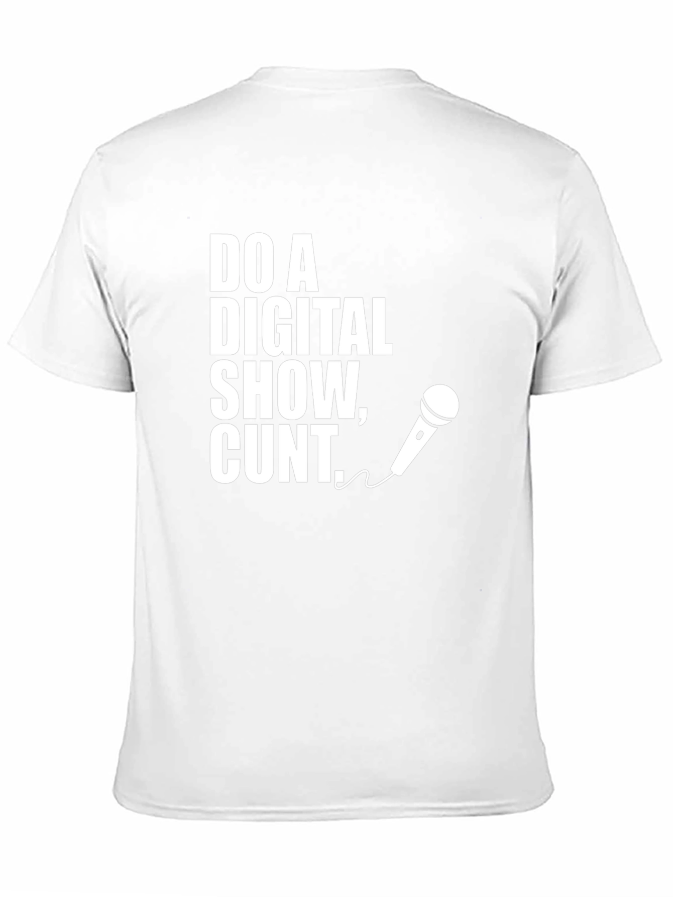 Do a Digital Show Cunt T-Shirt