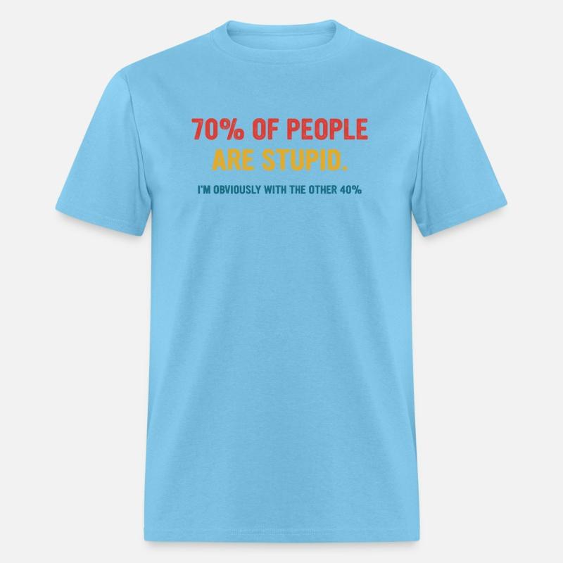 70% Of People Are Stupid I’m Obviously With The Ot