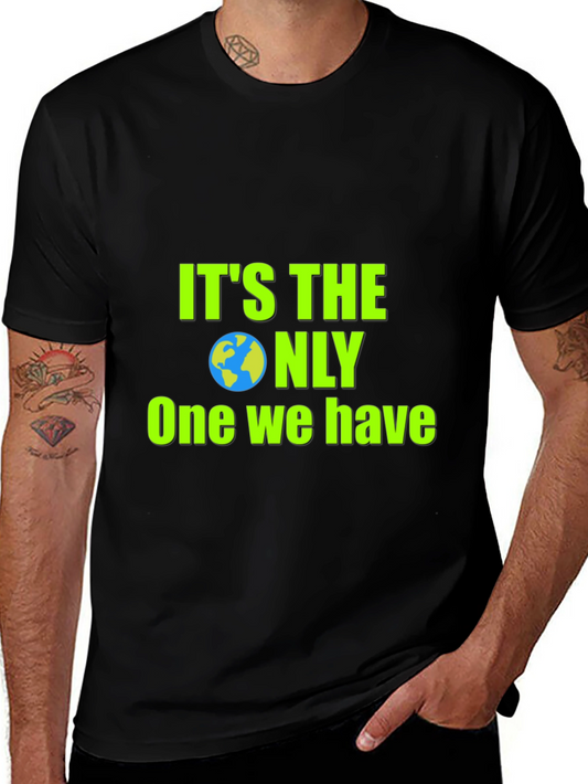 Earth Day T-Shirt - Its The Only One We Have