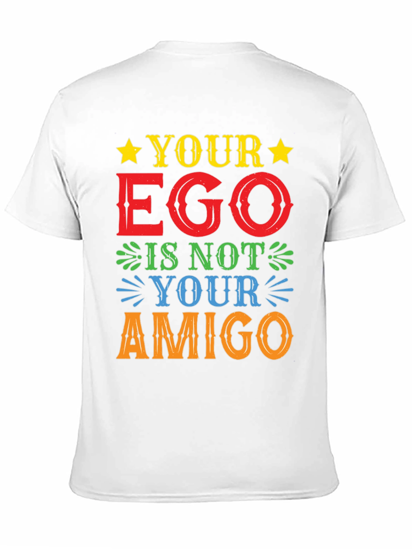 Your Ego Is Not Your Amigo T-Shirt