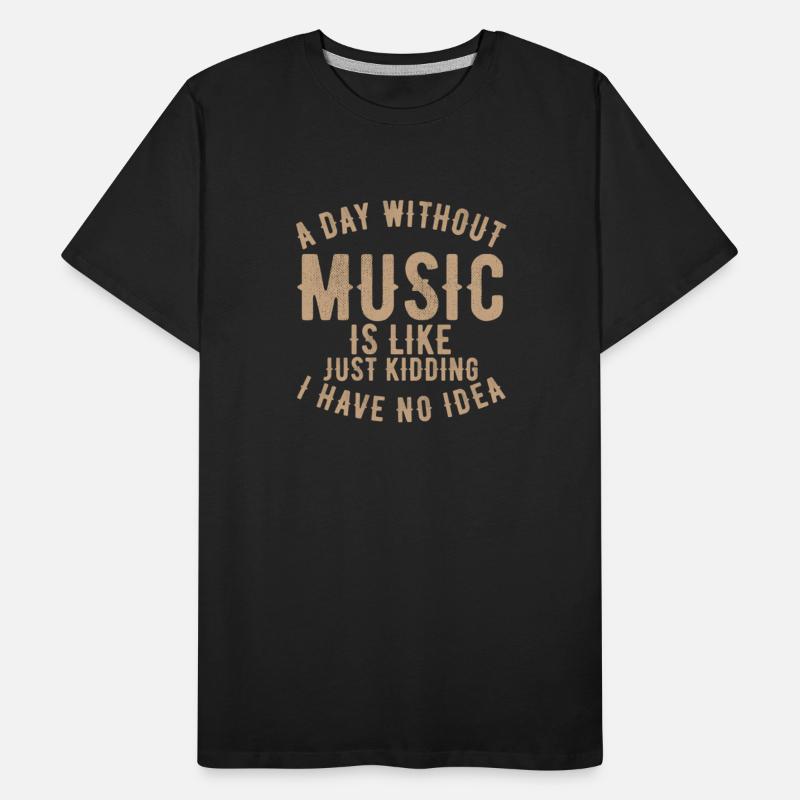 A day without music is like just kidding I have no