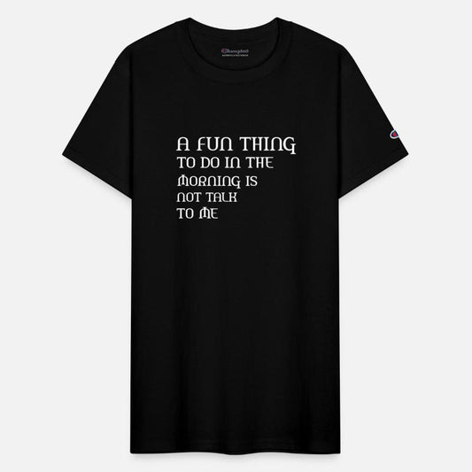 A Fun Thing To Do In The Morning Is Not Talk To Me