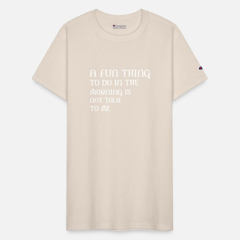 A Fun Thing To Do In The Morning Is Not Talk To Me