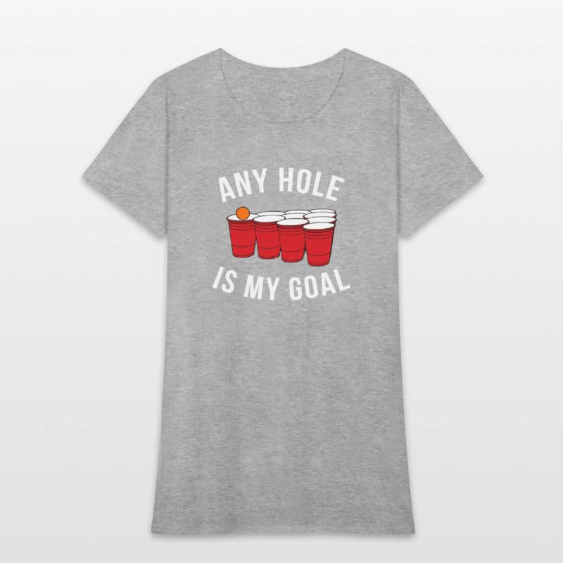 Any Hole Is My Goal Beer Pong Party College