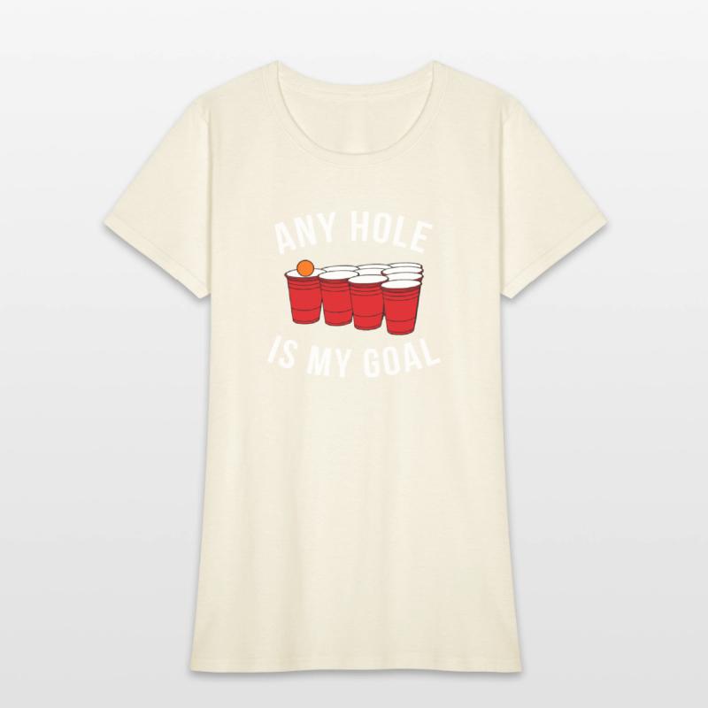 Any Hole Is My Goal Beer Pong Party College