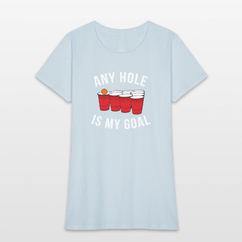 Any Hole Is My Goal Beer Pong Party College