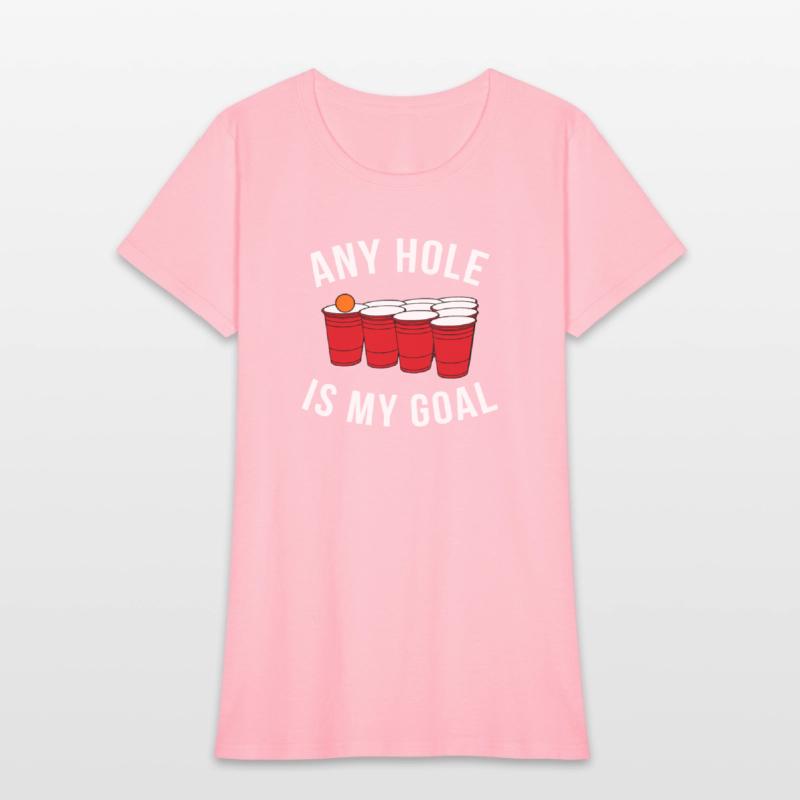 Any Hole Is My Goal Beer Pong Party College