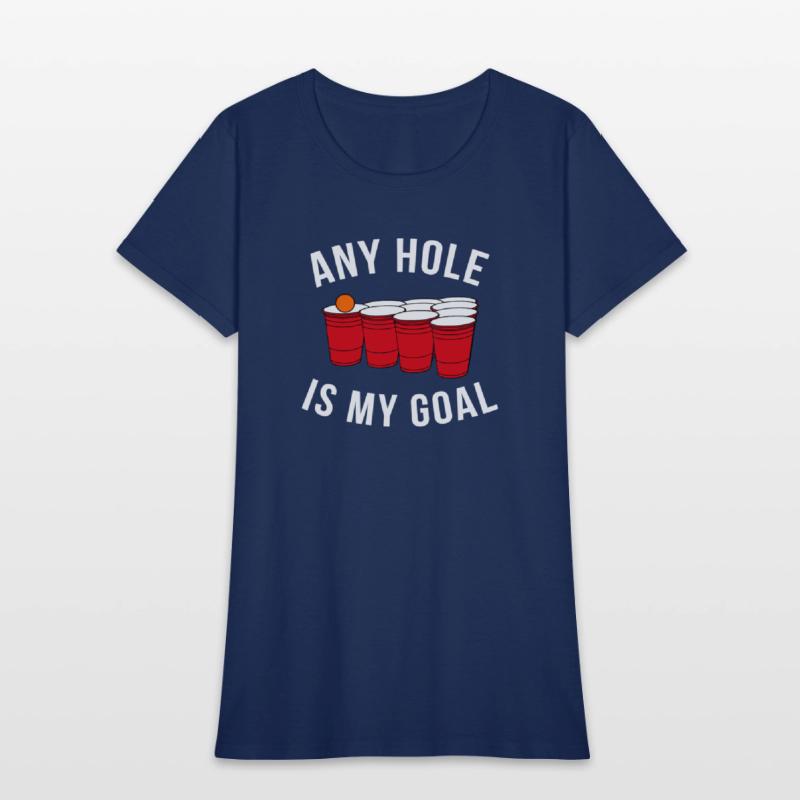 Any Hole Is My Goal Beer Pong Party College