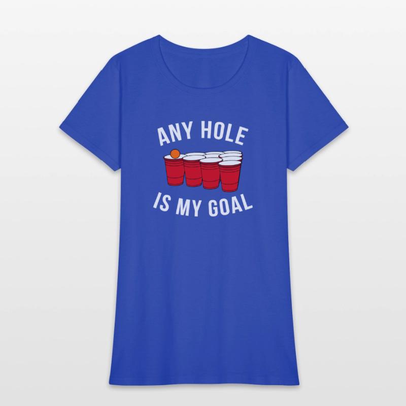 Any Hole Is My Goal Beer Pong Party College