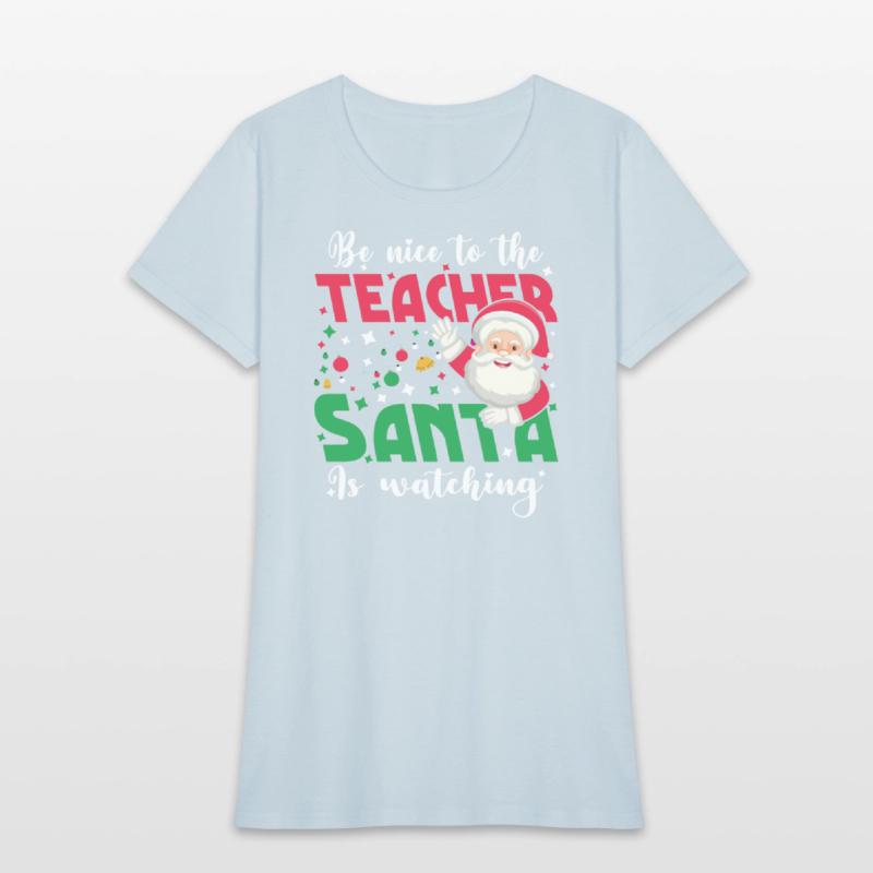 Be Nice To The Teacher Santa Is Watching