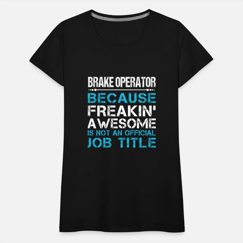 Brake Operator T Shirt - Freaking Awesome Gift Ite