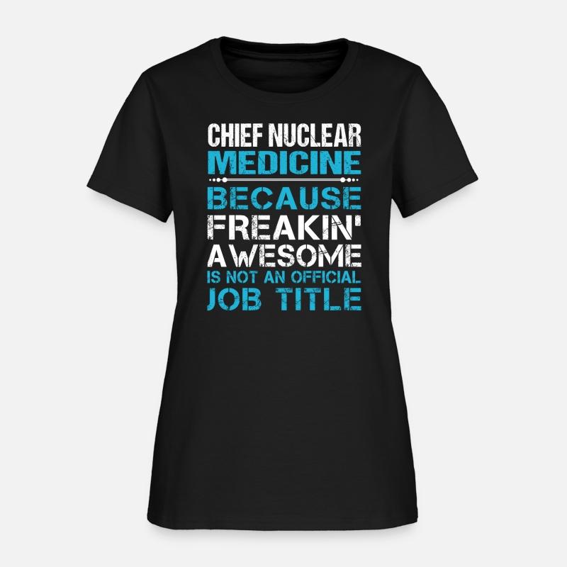 Chief Nuclear Medicine T Shirt - Freaking Awesome