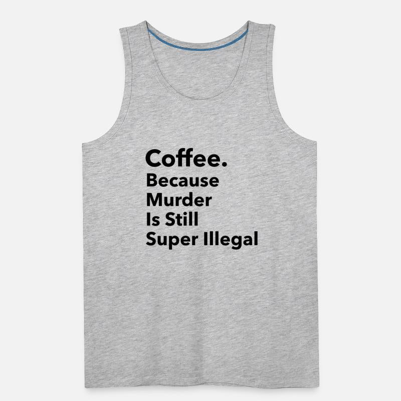 Coffee, because murder is still super Illegal