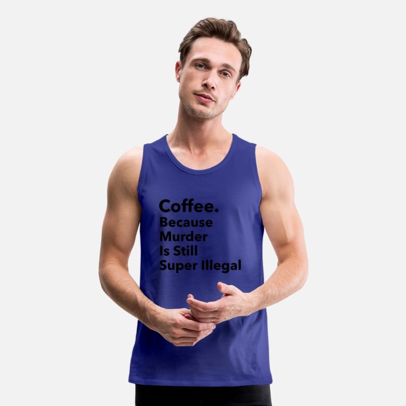 Coffee, because murder is still super Illegal