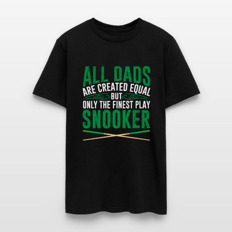 DADS ARE EQUAL BUT ONLY THE FINEST PLAY SNOOKER