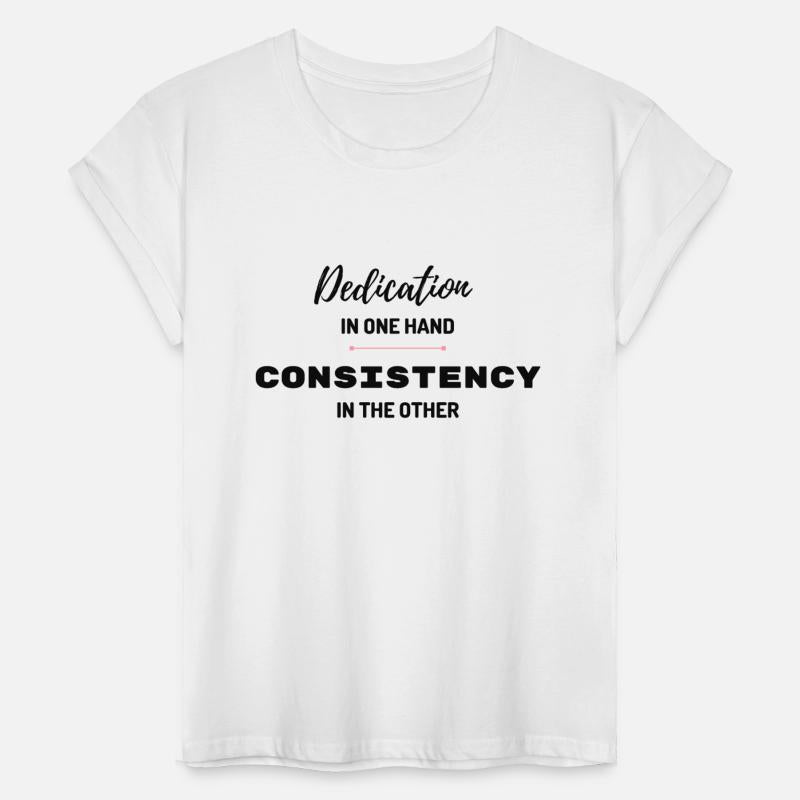 Dedication In One Hand Consistency In The Other