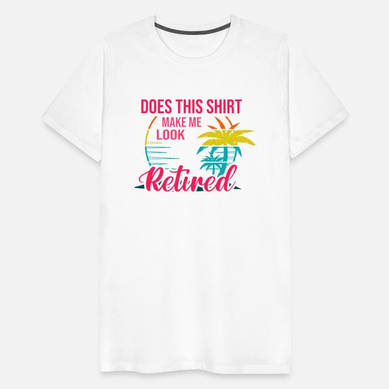 Does This Shirt Makes Me Look Retired