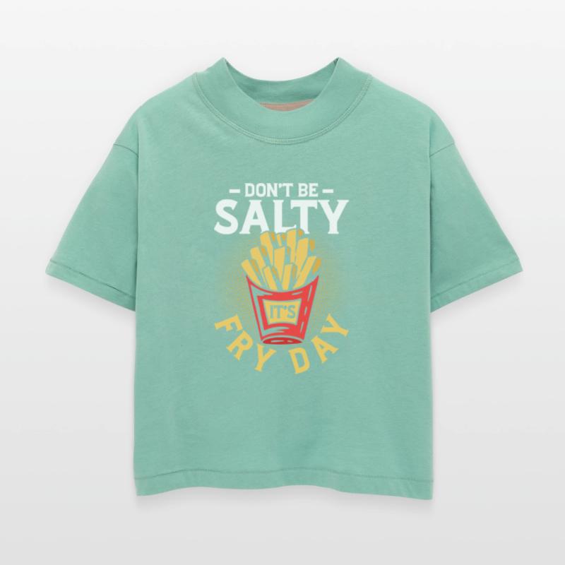 Don t Be Salty It s Fry Day 2Fry Day Fun: Leave th