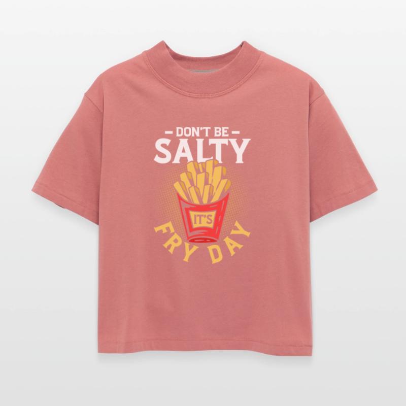 Don t Be Salty It s Fry Day 2Fry Day Fun: Leave th