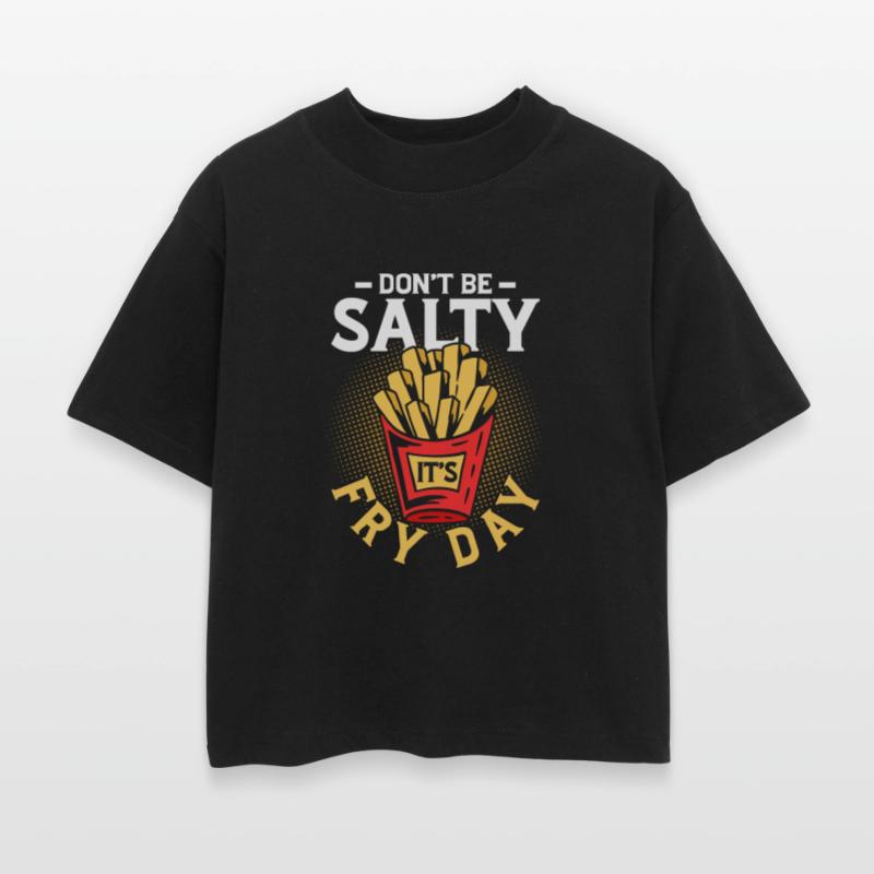 Don t Be Salty It s Fry Day 2Fry Day Fun: Leave th