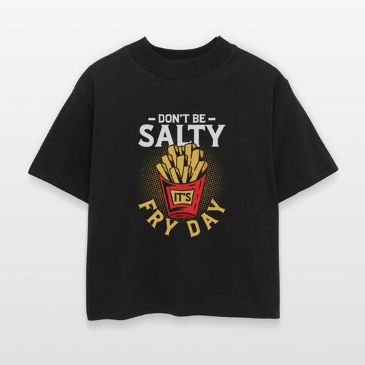 Don t Be Salty It s Fry Day 2Fry Day Fun: Leave th