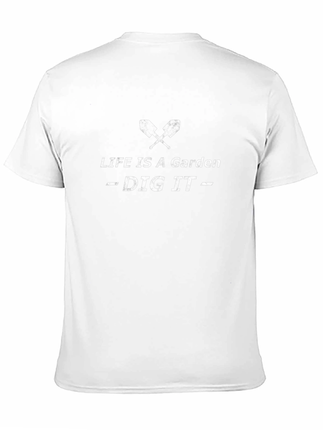 Life is a Garden - Dig It T-Shirt