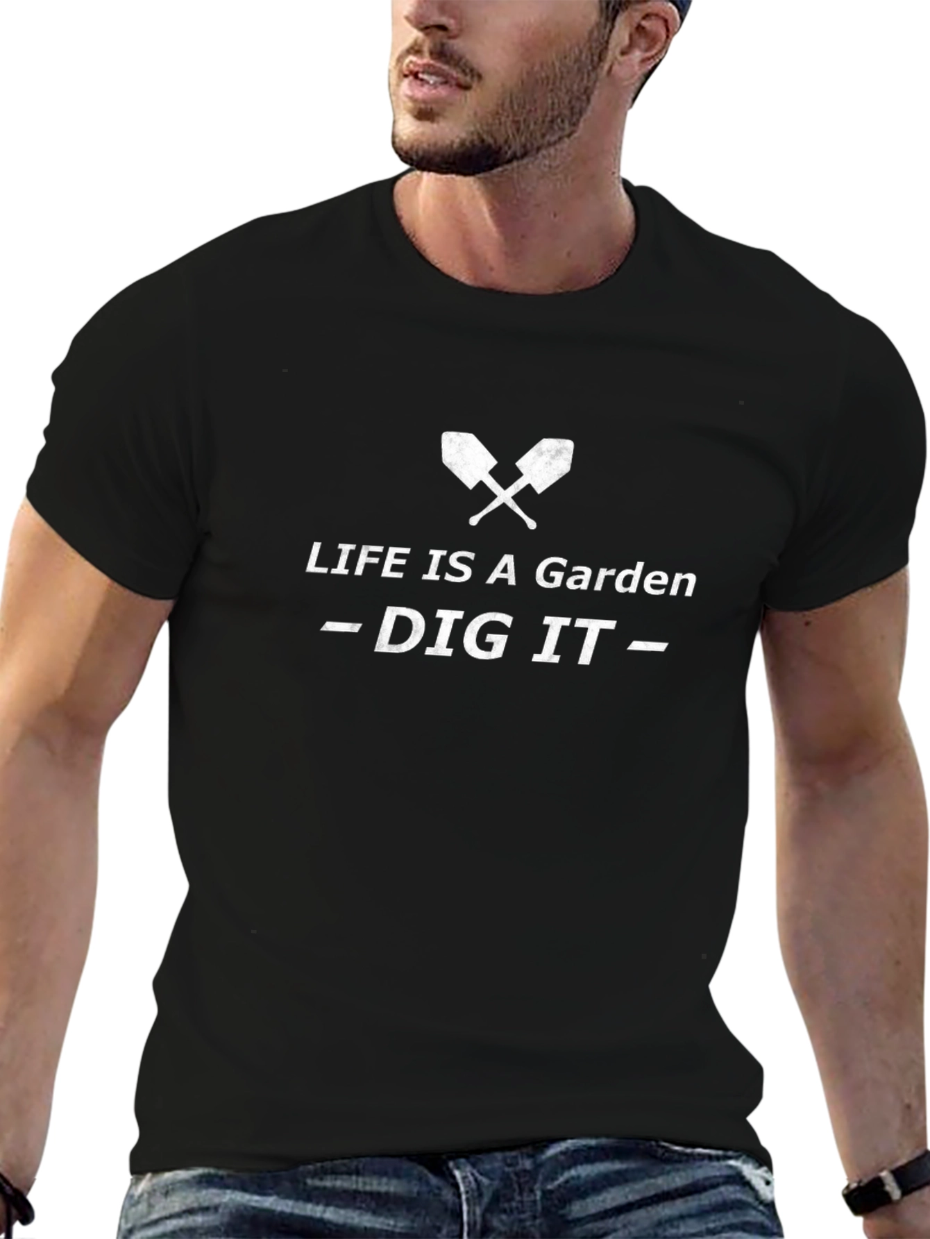 Life is a Garden - Dig It T-Shirt