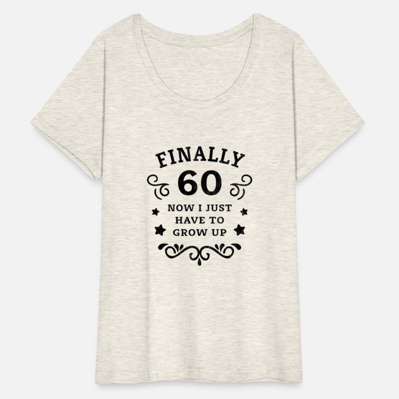 Finally 60 Now i have to grow up 60th Birthday