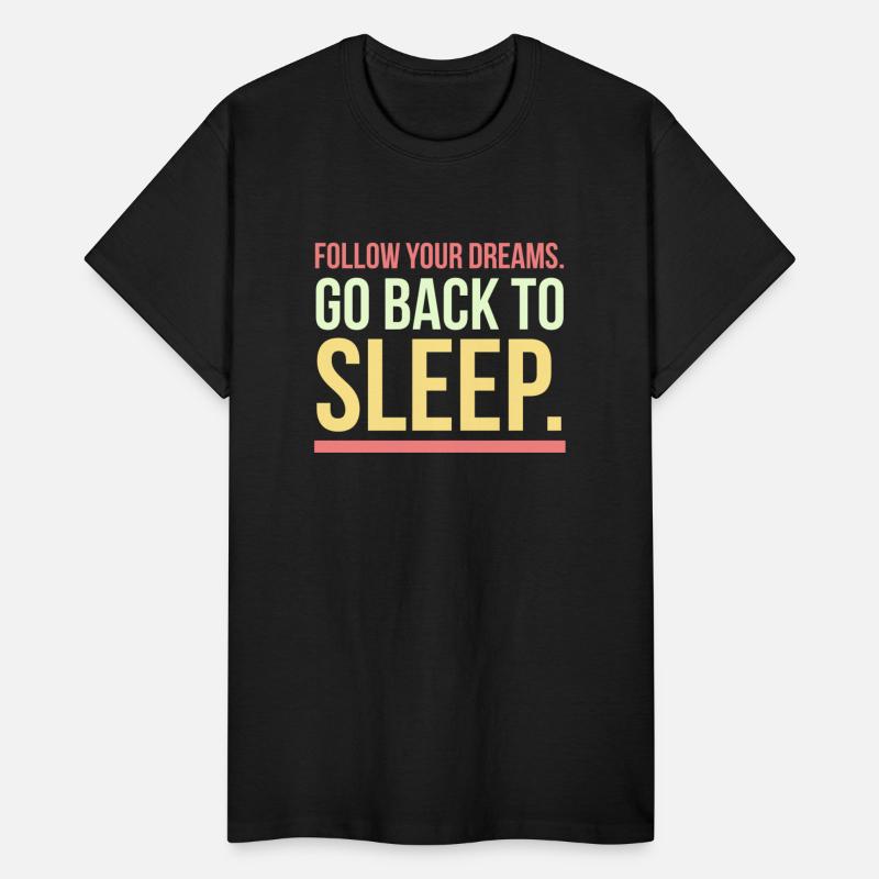 Follow your dreams go back to bed