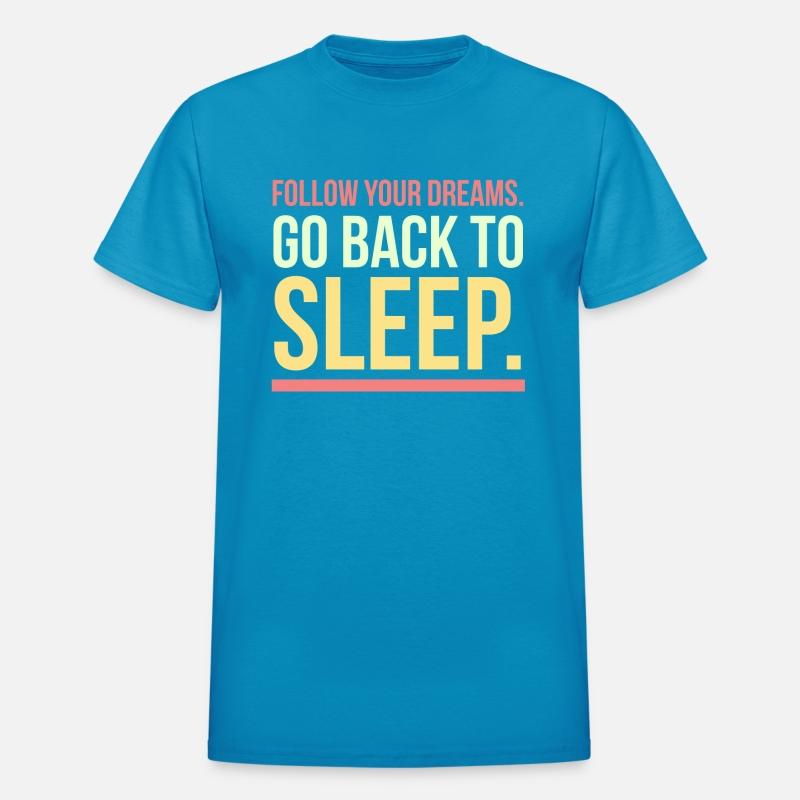 Follow your dreams go back to bed