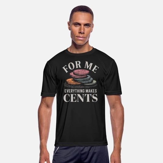 For Me Everything Makes Cents Humor