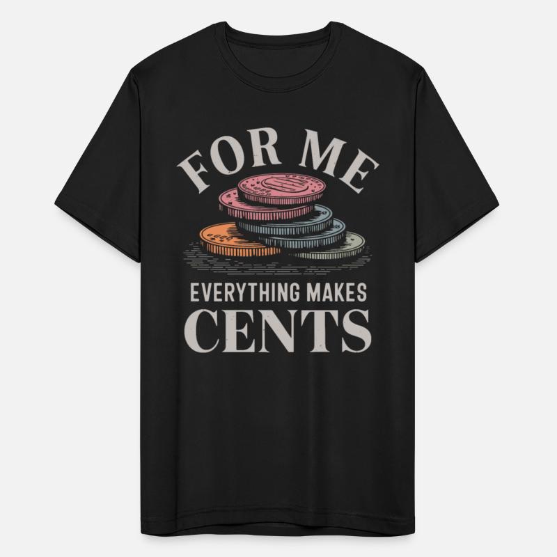 For Me Everything Makes Cents Humor