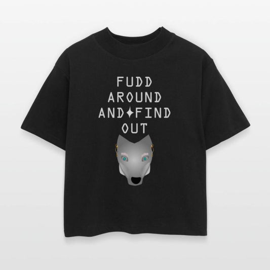 FUDD AROUND AND FIND OUT