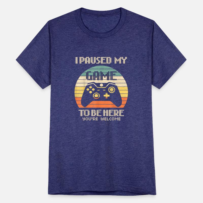 Gamer Video Game i Paused my Game to be Here