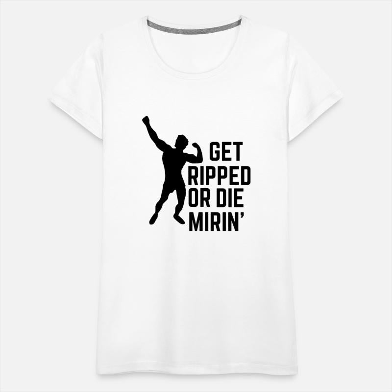 Get ripped or die mirin'