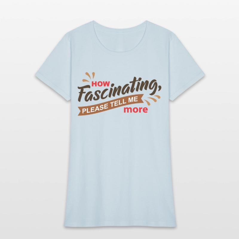 How Fascinating Please Tell Me More quote