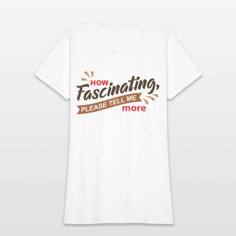 How Fascinating Please Tell Me More quote