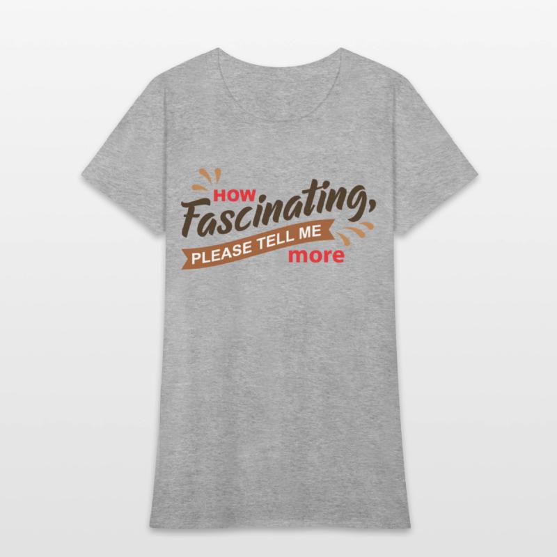 How Fascinating Please Tell Me More quote