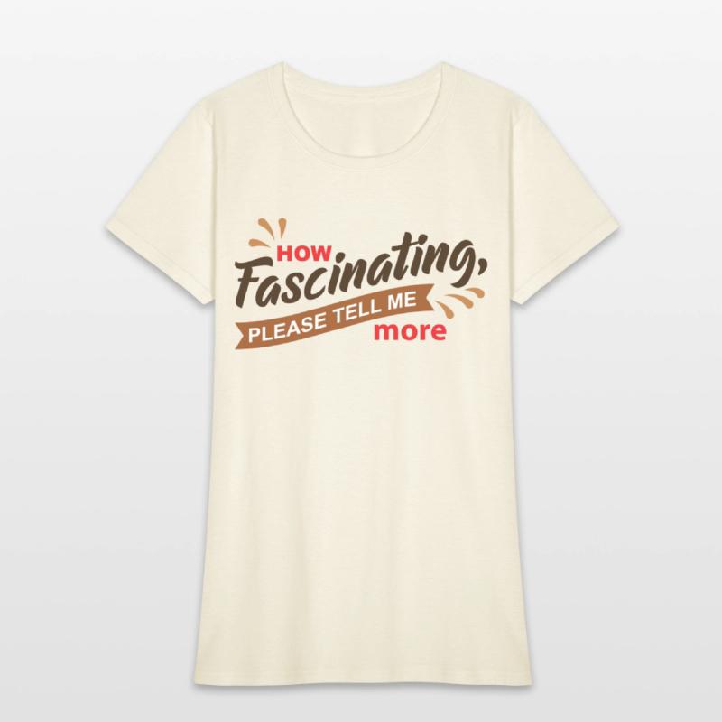 How Fascinating Please Tell Me More quote