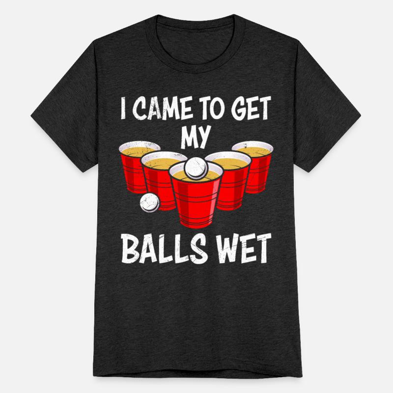 I came to make my balls wet party game beer pong