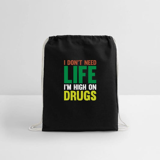 I DON’T NEED LIFE I’M HIGH ON DRUGS